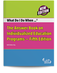 What Do I Do When â€¦Â® The Answer Book on Individualized Education Programs â€” Fifth Edition