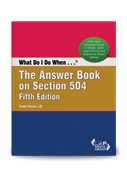 What Do I Do When... The Answer Book on Section 504 -- Fifth Edition