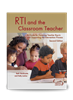 RTI and the Classroom Teacher: A Guide for Fostering Teacher Buy-In and Supporting the Intervention Process