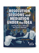 Resolution Sessions and Mediation Under the IDEA: Settling Disputes Without Due Process Hearings