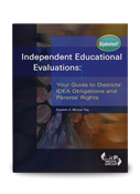 Independent Educational Evaluations: Your Guide to Districts' IDEA Obligations and Parents' Rights