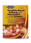 Disability-Based Bullying and Harassment in the Schools: Legal Requirements for Identifying, Investigating and Responding