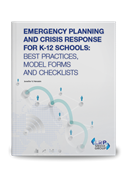 Emergency Planning and Crisis Response for K-12 Schools: Best Practices, Model Forms and Checklists