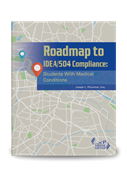 Roadmap to IDEA/504 Compliance: Students With Medical Conditions