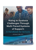 Rising to Dyslexia Challenges Through Multi-Tiered Systems of Support: A Handbook for Schools