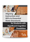 Aligning Instruction and IEPs to Essential State Standards for Students with Significant Cognitive Disabilities