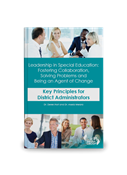 Leadership in Special Education: Fostering Collaboration, Solving Problems and Being an Agent of Change Key Principles for District Administrators