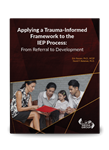 Applying a Trauma-Informed Framework to the IEP Process: From Referral to Development