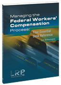 Managing the Federal Workers' Compensation Process: Your Essential Desk Reference