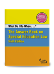 What Do I Do When... The Answer Book on Special Education Law -- Sixth Edition
