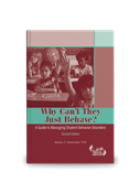 Why Can't They Just Behave? A Guide to Managing Student Behavior Disorders - Second Edition