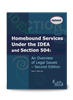 Homebound Services Under the IDEA and Section 504: An Overview of Legal Issues -- Second Edition
