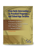 From Early Intervention ... to Preschool Programs ... and School-Age Services: A Parent's Guide to Transitioning Young Children With Special Needs -- Second Edition