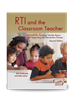 RTI and the Classroom Teacher: A Guide for Fostering Teacher Buy-In and Supporting the Intervention Process