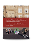 Serving Private School Students, Families and Teachers: A Compliance Guide for Title I Practitioners -- Third Edition
