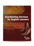 Coordinating Services for English Learners: A Guide for District and School Administrators -- Third Edition