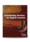 Coordinating Services for English Learners: A Guide for District and School Administrators -- Third Edition