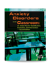Anxiety Disorders in the Classroom: An Action Plan for Identification, Evaluation and Intervention â€” Second Edition