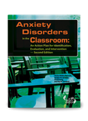 Anxiety Disorders in the Classroom: An Action Plan for Identification, Evaluation and Intervention â€” Second Edition