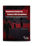 Dangerous Conduct by Students With Disabilities: Legal Guidelines for Appropriate Responses â€” Second Edition