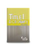 Title I Dictionary -- Third Edition