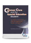 Common Core and the Special Education Student: Your Guide to Instructional Shifts and Implementing Services and Supports