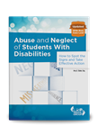 Abuse and Neglect of Students With Disabilities: How to Spot the Signs and Take Effective Action