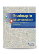 Roadmap to IDEA/504 Compliance: Students With Medical Conditions
