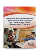 Designing and Implementing a Compliant and Effective Title I Parent and Family Engagement Program