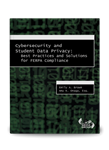 Cybersecurity and Student Data Privacy: Best Practices and Solutions for FERPA Compliance