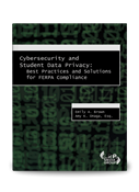 Cybersecurity and Student Data Privacy: Best Practices and Solutions for FERPA Compliance