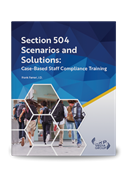 Section 504 Scenarios and Solutions: Case-Based Staff Compliance Training