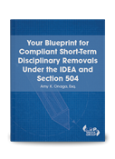 Your Blueprint for Compliant Short-Term Disciplinary Removals Under the IDEA and Section 504