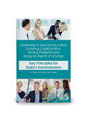Leadership in Special Education: Fostering Collaboration, Solving Problems and Being an Agent of Change Key Principles for District Administrators