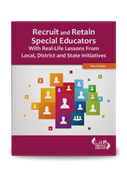Recruit and Retain Special Educators With Real-Life Lessons From Local, District, and State Initiatives
