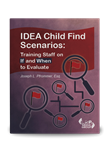 IDEA Child Find Scenarios: Training Staff on If and When to Evaluate