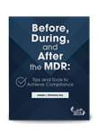 Before, During, and After the MDR: Tips and Tools to Achieve Compliance