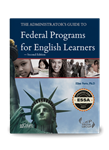 The Administrator's Guide to Federal Programs for English Learners -- Second Edition