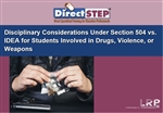 Disciplinary Considerations Under Section 504 vs. IDEA: Students Involved in Drugs, Violence or Weapons