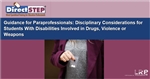 Guidance for Paraprofessionals: Disciplinary Considerations for Students With Disabilities Involved in Drugs, Violence or Weapons