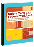 $afety Cents in the Federal Workforce: Prevent Employee Injuries and Reduce Workers' Comp Costs