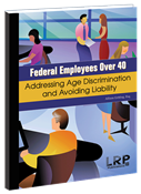 Federal Employees Over 40: Addressing Age Discrimination and Avoiding Liability