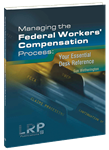 Managing the Federal Workers' Compensation Process: Your Essential Desk Reference