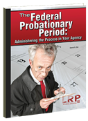 The Federal Probationary Period: Administering the Process in Your Agency