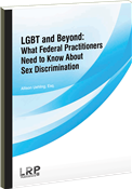 LGBT and Beyond: What Federal Practitioners Need to Know About Sex Discrimination